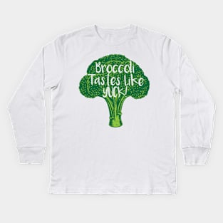 Broccoli Tastes Like Yuck! Kids Long Sleeve T-Shirt